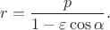 $r=\dfrac{p}{1-\varepsilon\cos\alpha}.$ $r=\dfrac{p}{1-\varepsilon\cos\alpha}.$