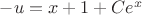 $-u=x+1+Ce^x$