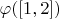 $\varphi([1,2])$