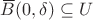 ${\,\overline{\!B}}(0,\delta)\subseteq U$