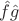 $\hat{f}\hat{g}$