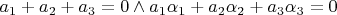 $a_1 + a_2 + a_3 = 0 \wedge a_1 \alpha_1 + a_2 \alpha_2 + a_3 \alpha_3 = 0$