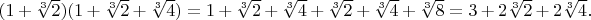 $(1 + \sqrt[3]{2})(1 + \sqrt[3]{2} + \sqrt[3]{4}) = 1 + \sqrt[3]{2} + \sqrt[3]{4} + \sqrt[3]{2} + \sqrt[3]{4} + \sqrt[3]{8} = 3 + 2 \sqrt[3]{2} + 2 \sqrt[3]{4}.$