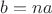 $b=na$