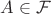 $A \in \mathcal{F}$