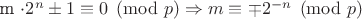 m \cdot 2^n \pm 1 \equiv 0 \pmod p \Rightarrow m \equiv \mp 2^{-n} \pmod p