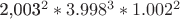 2,003^2 * 3.998^3 * 1.002^2