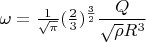 $\omega =\frac1{\sqrt \pi }(\frac 23)^{\frac 32}\dfrac Q{\sqrt {\rho }R^3}$