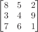 $\begin{bmatrix}8&5&2\\3&4&9\\7&6&1\end{bmatrix}$