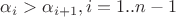 $\alpha_i > \alpha_{i+1}, i=1..n-1$