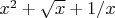 $x^2+\sqrt{x}+1/x$