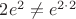 $2e^2\neq e^{2\cdot2}$