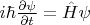$i\hbar \frac{{\partial \psi }}
{{\partial t}} = \hat H\psi $