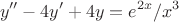 $$y''-4y'+4y=e^{2x}/x^3$$