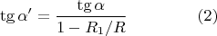 $$\tg\alpha '=\frac{\tg\alpha}{1-{R_1}/{R}}\hspace{1.5cm}(2)
$$