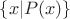 $\{x | P(x)\}$