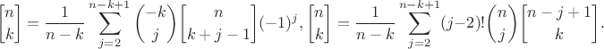 $$
{n \brack k} = \frac{1}{n-k} \sum\limits_{j=2}^{n-k+1} \binom{-k}{j}{n \brack k+j-1}(-1)^j, \\
{n \brack k} = \frac{1}{n-k} \sum\limits_{j=2}^{n-k+1} (j-2)!\binom{n}{j}{n-j+1 \brack k}.
$$