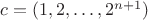 $c=(1,2,\ldots,2^{n+1})$