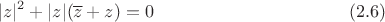 $$|z|^2+|z|(\overline{z}+z)=0 \eqno (2.6)$$