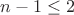 $n-1\le 2$