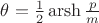 $\theta=\frac 1 2 \operatorname{arsh} \frac p m$