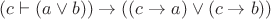 $(c \vdash (a \vee b)) \to ((c \to a) \vee (c \to b))$