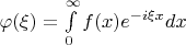 $\varphi (\xi) = \int \limits_0^{\infty} f(x) e^{-i\xi x} dx$
