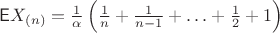 $\mathsf EX_{(n)}=\frac{1}{\alpha}\left(\frac1n+\frac{1}{n-1}+\ldots+\frac{1}{2}+1\right)$