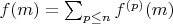 $f(m)=\sum_{p \leq n} {f^{(p)}(m)}$