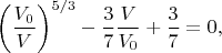 $$\left(\dfrac{V_0}{V}\right)^{5/3}-\dfrac{3}{7}\dfrac{V}{V_0}+\dfrac{3}{7}=0,$$