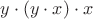 $y\cdot(y\cdot x)\cdot x$