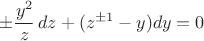 $$
\pm \frac{y^2}{z}\,dz+(z^{\pm 1}-y)dy=0
$$