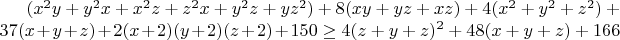 $(x^2y+y^2x+x^2z+z^2x+y^2z+yz^2)+8(xy+yz+xz)+4(x^2+y^2+z^2)+37(x+y+z)+2(x+2)(y+2)(z+2)+150\geq{4(z+y+z)^2+48(x+y+z)+166}$