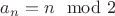 $a_n=n\mod 2$ $a_n=n\mod 2$
