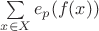 $\sum \limits_{x \in X} {e_p (f(x))}$
