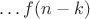 $\ldots f(n-k)$