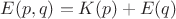 $\[E(p,q) = K(p) + E(q)\]$