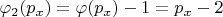 $\varphi_2(p_x)=\varphi(p_x)-1=p_x-2$