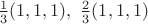 $\frac 13 (1,1,1), \ \frac 23 (1,1,1)$
