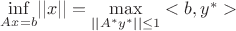 $\underset{Ax=b}{\inf} ||x||=\underset{||A^{*}y^{*}||\leq 1}{\max} <b,y^{*}>$