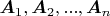 $\boldsymbol{A}_1, \boldsymbol{A}_2, ..., \boldsymbol{A}_n$