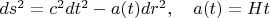 $ds^2=c^2dt^2-a(t)dr^2,\quad a(t)=Ht$
