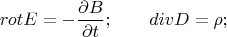 $$rotE=-\frac{\partial B}{\partial t};\qquad divD=\rho;$$