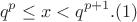 $$q^p \le x < q^{p+1}. (1)$$ $$q^p \le x < q^{p+1}. (1)$$