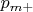 $p_{m+}$