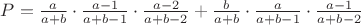 $P=\frac{a}{a+b}\cdot \frac{a-1}{a+b-1}\cdot \frac{a-2}{a+b-2}+\frac{b}{a+b}\cdot \frac{a}{a+b-1}\cdot \frac{a-1}{a+b-2}$