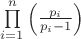 $
\prod\limits_{i = 1}^n {\left( {\frac{{p_i }}{{p_i  - 1}}} \right)} 
$