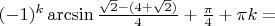 $ (- 1)^k \arcsin \frac{\sqrt 2 -(4+\sqrt 2)}{4} + \frac{\pi}{4}+\pi k =$