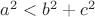 $a^2<b^2+c^2$