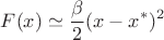 $$F(x)\simeq \frac{\beta}{2}(x-x^*)^2$$